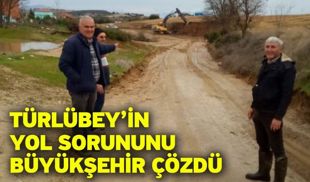 Türlübey’in yol sorununu büyükşehir çözdü