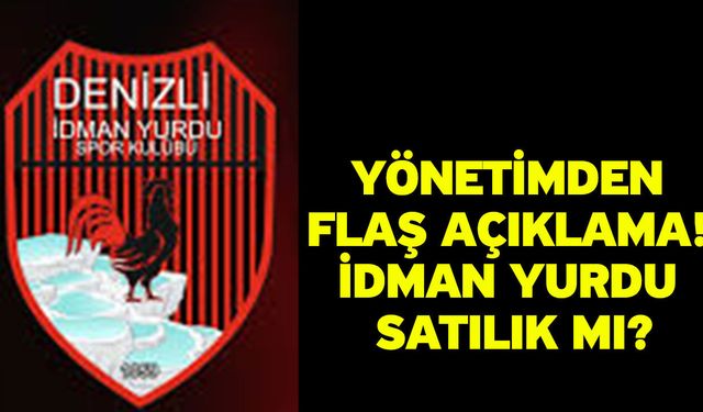 Yönetimden Flaş açıklama! idman Yurdu satılık mı?