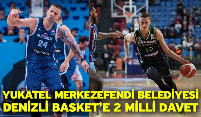 Yukatel Merkezefendi Belediyesi Denizli Basket’e 2 Milli Davet