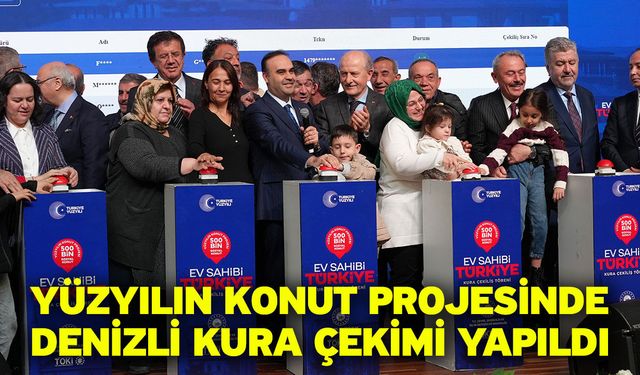Yüzyılın Konut Projesinde Denizli Kura Çekimi yapıldı