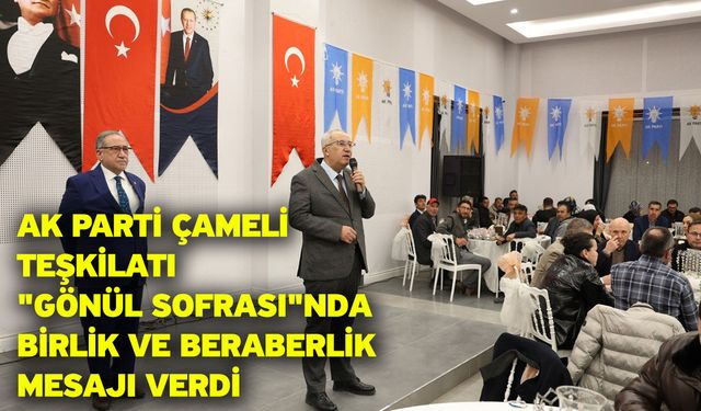 AK Parti Çameli teşkilatı "Gönül Sofrası"nda birlik ve beraberlik mesajı verdi