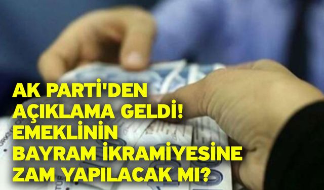 AK Parti'den açıklama geldi! Emeklinin bayram ikramiyesine zam yapılacak mı?
