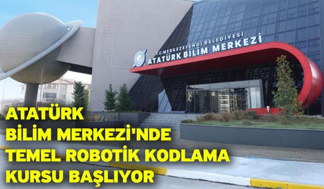 Atatürk Bilim Merkezi'nde Temel Robotik Kodlama Kursu Başlıyor