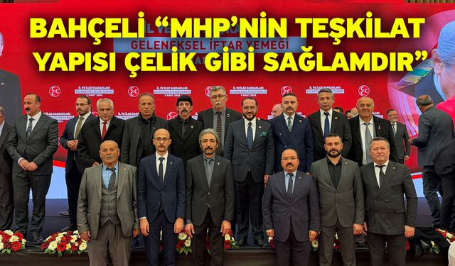 Bahçeli “MHP’nin teşkilat yapısı çelik gibi sağlamdır”