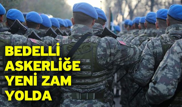 Bedelli Askerliğe Yeni Zam Yolda