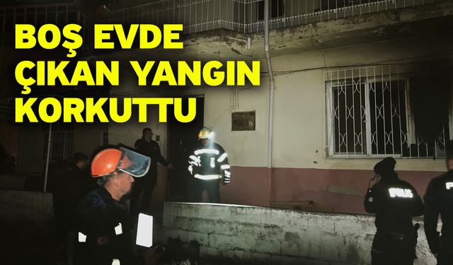 Boş evde çıkan yangın korkuttu