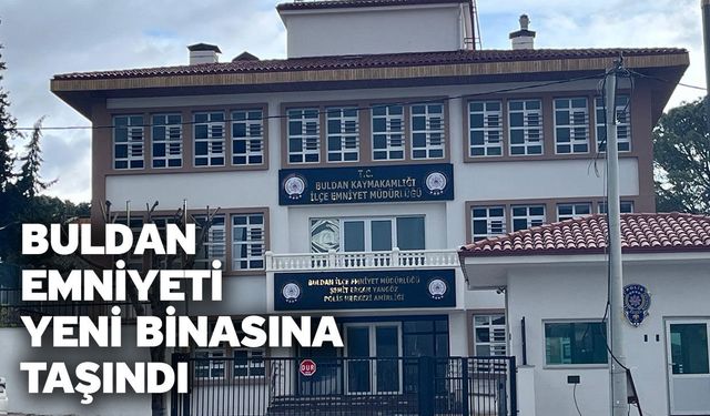 Buldan emniyeti yeni binasına taşındı