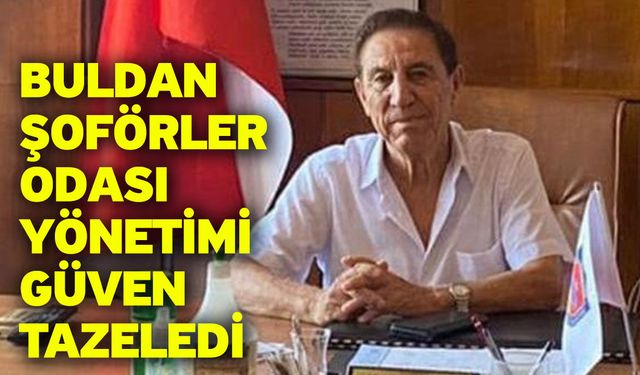 Buldan Şoförler Odası yönetimi güven tazeledi