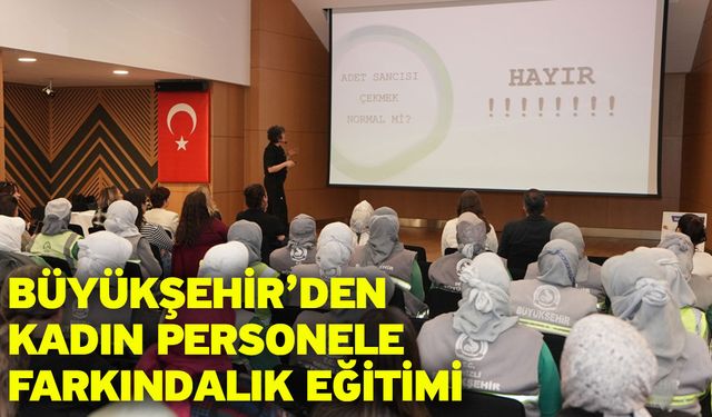 Büyükşehir’den kadın personele farkındalık eğitimi