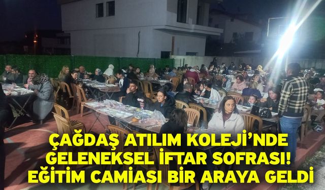 Çağdaş Atılım Koleji’nde Geleneksel İftar Sofrası! Eğitim Camiası Bir Araya Geldi