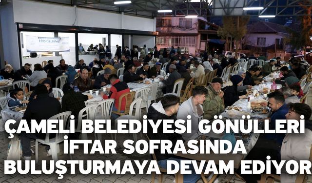 Çameli Belediyesi gönülleri iftar sofrasında buluşturmaya devam ediyor