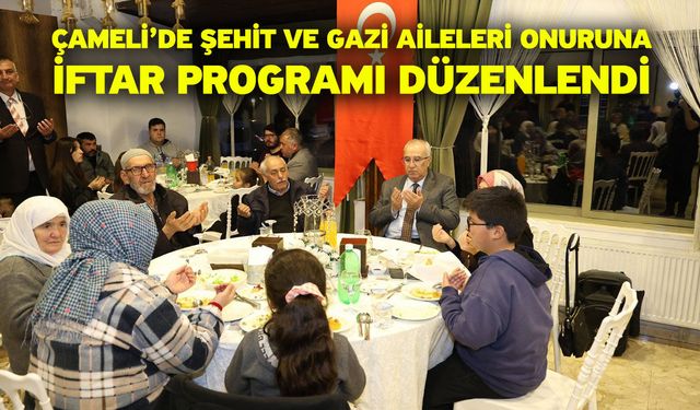 Çameli’de Şehit ve Gazi Aileleri Onuruna İftar Programı Düzenlendi