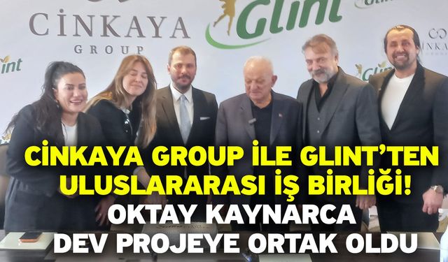Cinkaya Group ile GLINT’ten uluslararası iş birliği! Oktay Kaynarca dev projeye ortak oldu