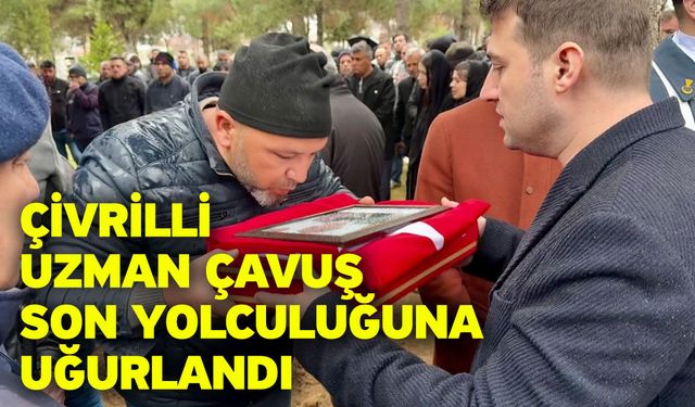 Çivrilli Uzman Çavuş son yolculuğuna uğurlandı