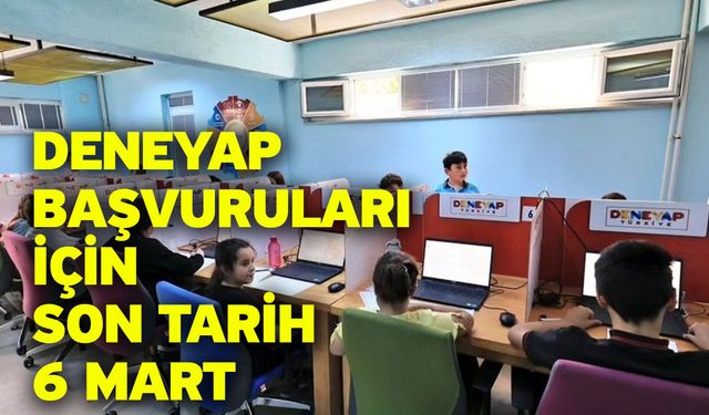 DENEYAP başvuruları için son tarih 6 Mart