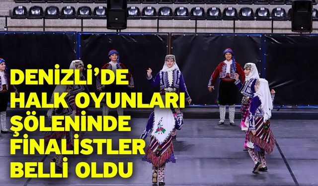 Denizli’de halk oyunları şöleninde finalistler belli oldu