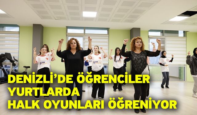 Denizli’de öğrenciler yurtlarda halk oyunları öğreniyor