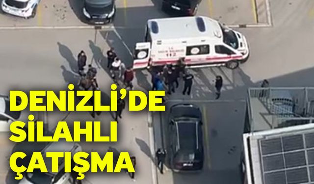 Denizli’de Silahlı Çatışma
