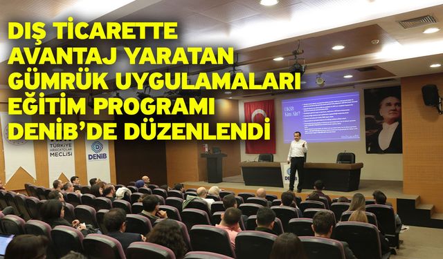 DENİB’de Dış Ticarette Gümrük Avantajları Eğitimi