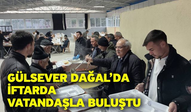 Gülsever Dağal’da iftarda vatandaşla buluştu