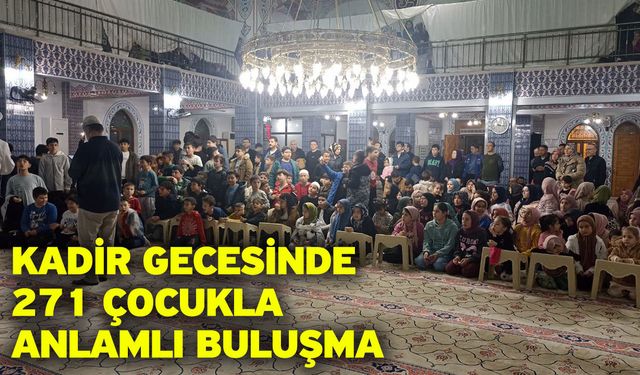 Kadir Gecesinde 271 çocukla anlamlı buluşma