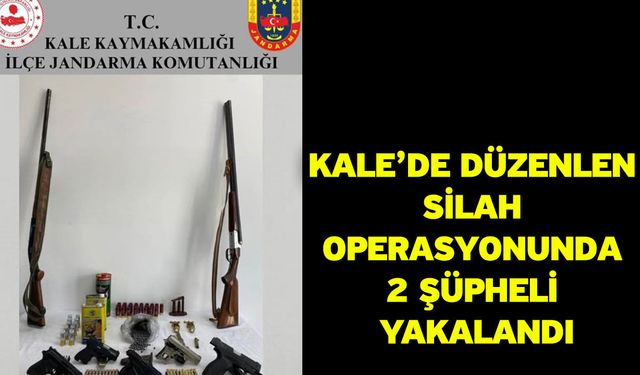 Kale’de düzenlen silah operasyonunda 2 şüpheli yakalandı
