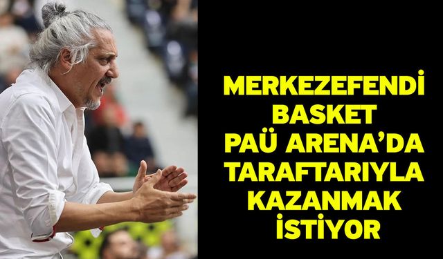 Merkezefendi Basket PAÜ Arena’da Taraftarıyla Kazanmak İstiyor