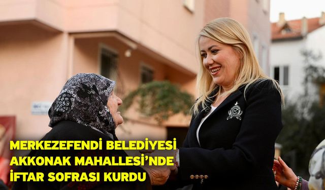 Merkezefendi Belediyesi Akkonak Mahallesi’nde iftar sofrası kurdu