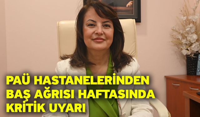 PAÜ Hastanelerinden Baş Ağrısı Haftasında Kritik Uyarı