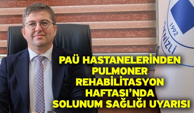 PAÜ Hastanelerinden Pulmoner Rehabilitasyon Haftası’nda Solunum Sağlığı Uyarısı