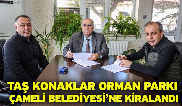 Taş Konaklar Orman Parkı Çameli Belediyesi’ne Kiralandı