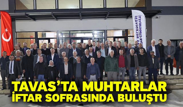 Tavas’ta muhtarlar iftar sofrasında buluştu