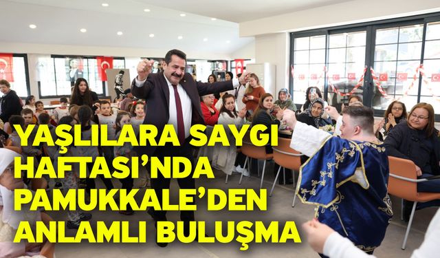 Yaşlılara Saygı Haftası’nda Pamukkale’den Anlamlı Buluşma