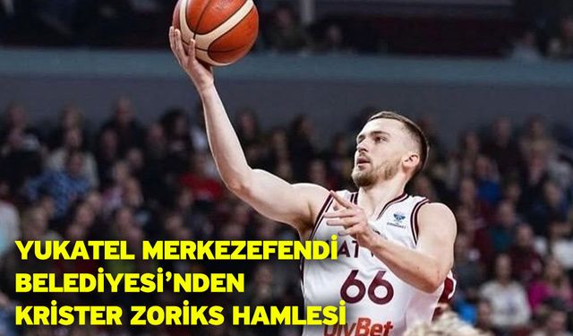 Yukatel Merkezefendi Belediyesi’nden Krister Zoriks Hamlesi