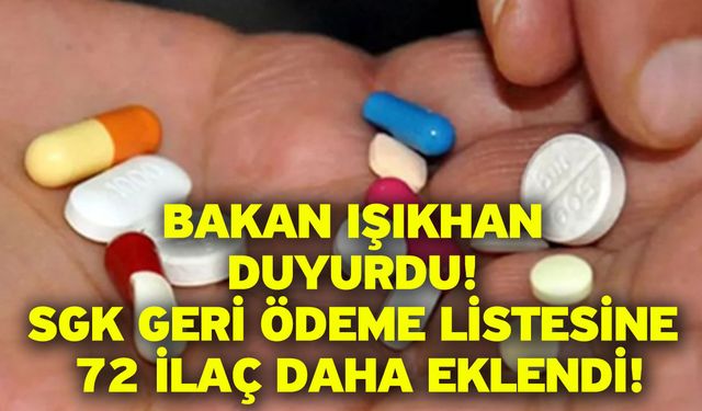 Bakan Işıkhan duyurdu! SGK geri ödeme listesine 72 ilaç daha eklendi!