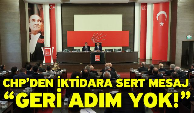 CHP’den İktidara Sert Mesaj: “Geri Adım Yok!”