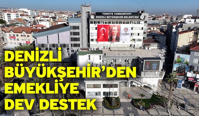 Denizli Büyükşehir’den emekliye dev destek