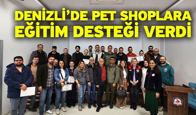 Denizli’de pet shoplara eğitim desteği verdi