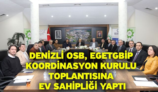 Denizli OSB, EGETGBİP Koordinasyon Kurulu Toplantısına ev sahipliği yaptı
