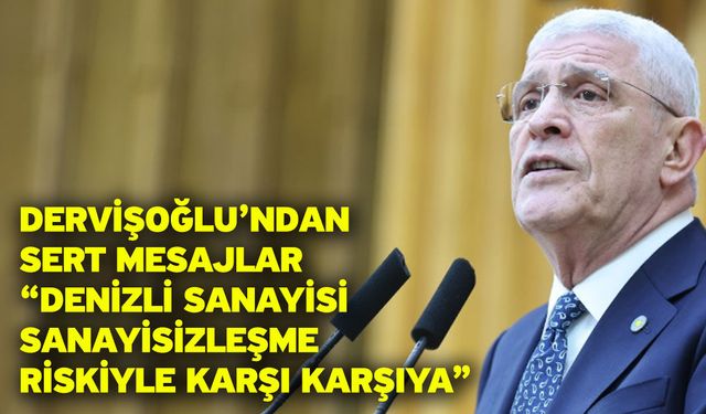 Dervişoğlu’ndan Sert Mesajlar “Denizli Sanayisi Sanayisizleşme Riskiyle Karşı Karşıya”