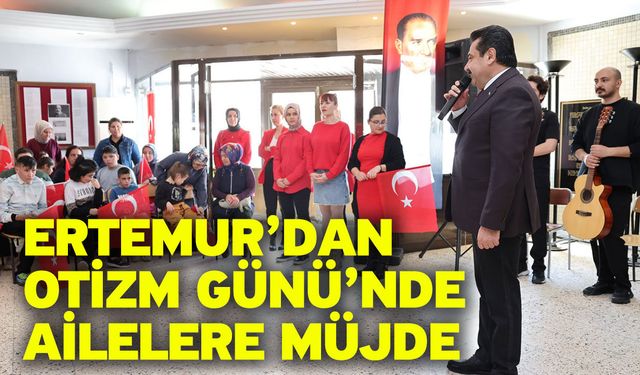 Ertemur’dan Otizm Günü’nde Ailelere Müjde
