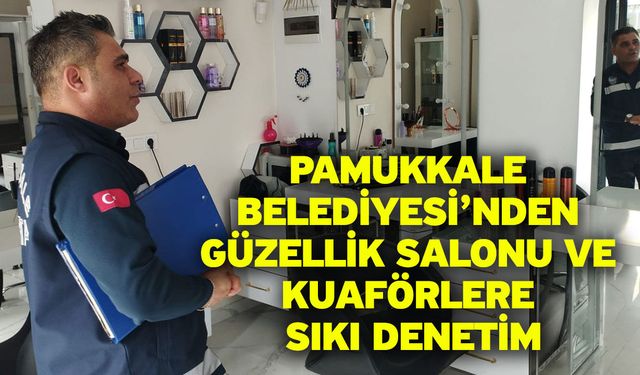 Pamukkale Belediyesi’nden Güzellik Salonu Ve Kuaförlere Sıkı Denetim