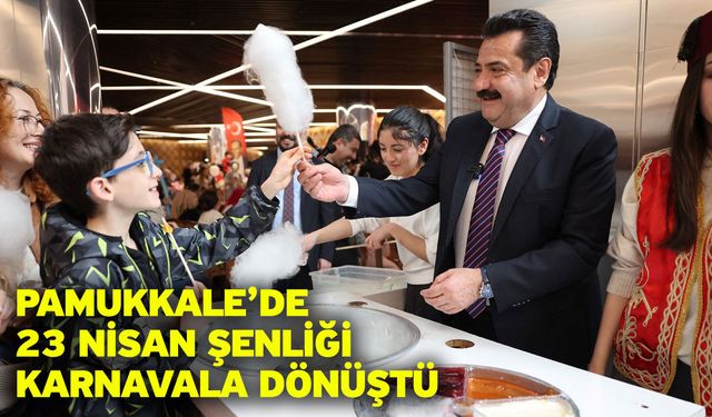 Pamukkale’de 23 Nisan Şenliği Karnavala Dönüştü