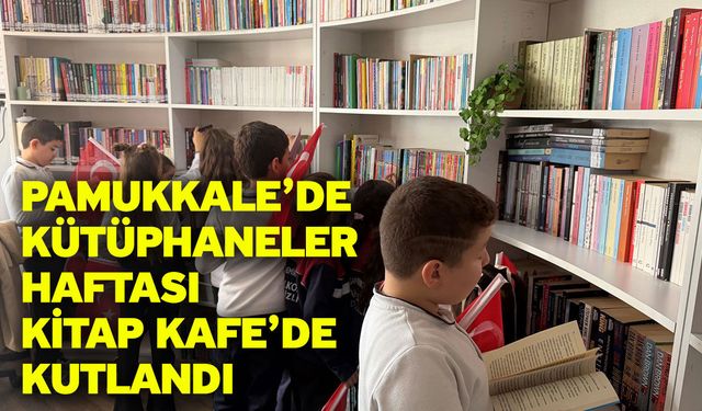 Pamukkale’de Kütüphaneler Haftası Kitap Kafe’de Kutlandı