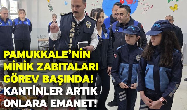 Pamukkale’nin minik zabıtaları görev başında! Kantinler artık onlara emanet!