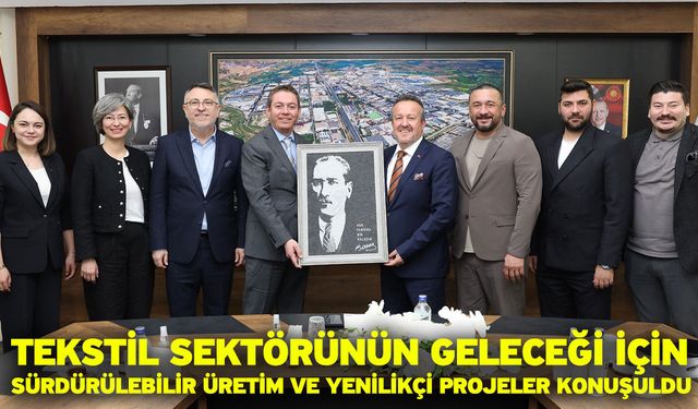 Tekstil sektörünün geleceği için sürdürülebilir üretim ve yenilikçi projeler konuşuldu