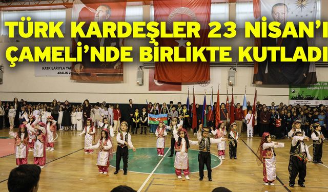 Türk Kardeşler 23 Nisan’ı Çameli’nde Birlikte Kutladı