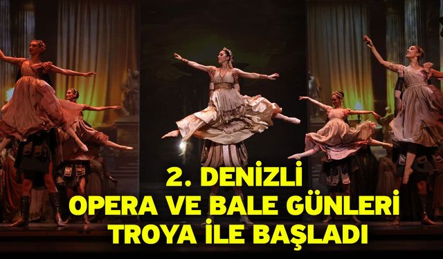 Sanat şehri Denizli’de Troya büyüsü