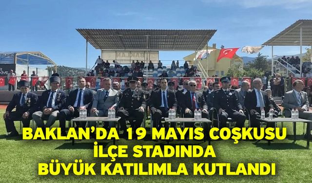 Baklan’da 19 Mayıs Coşkusu İlçe Stadında Büyük Katılımla Kutlandı