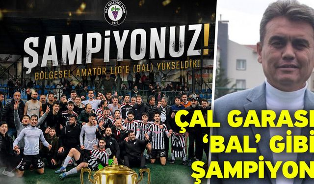Çal Garası ‘BAL’ gibi ŞAMPİYON